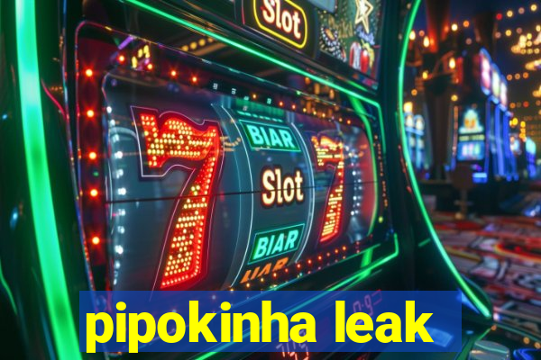 pipokinha leak